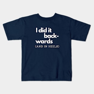 Backwards and in Heels Kids T-Shirt